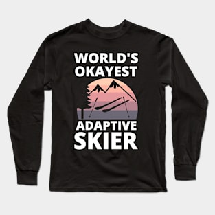 Skiing - Para Alpine Skiing World's Okayest Adaptive Skier Long Sleeve T-Shirt